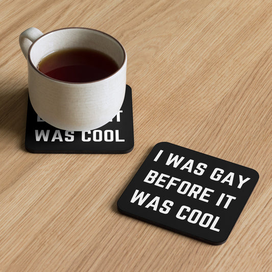 I was Gay Before it was Cool Cork-back coaster