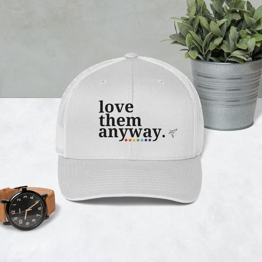 Love Them Anyway Trucker Cap