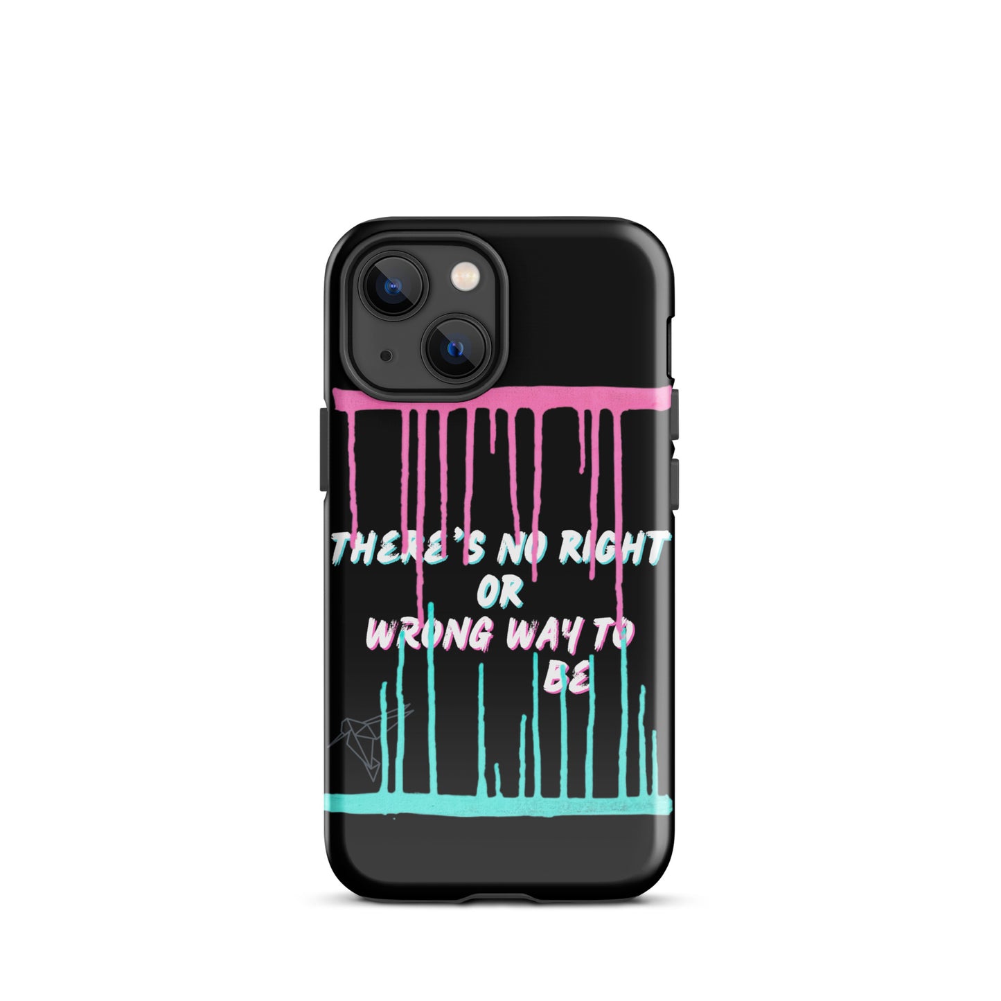 There’s No Right or Wrong Way to Be IPhone Tough Case