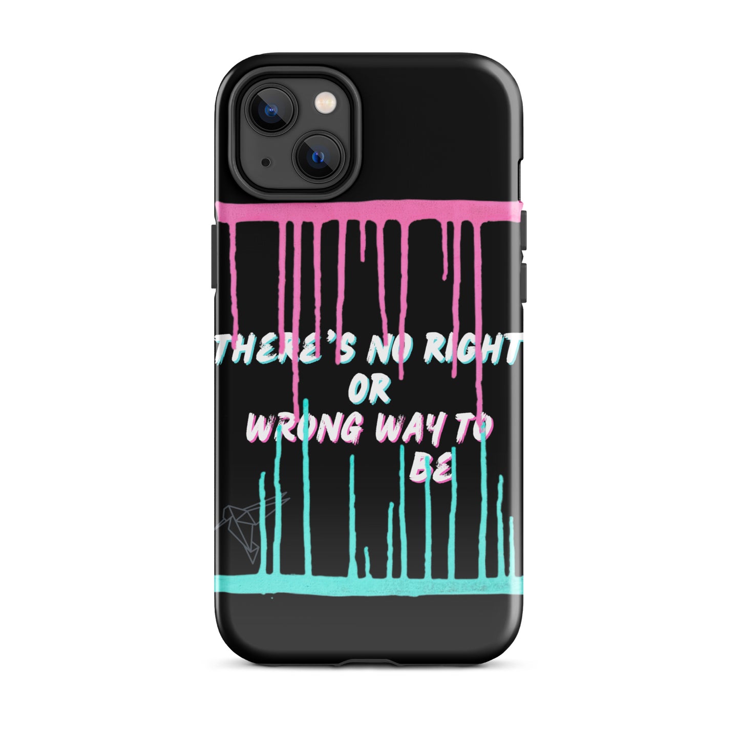 There’s No Right or Wrong Way to Be IPhone Tough Case