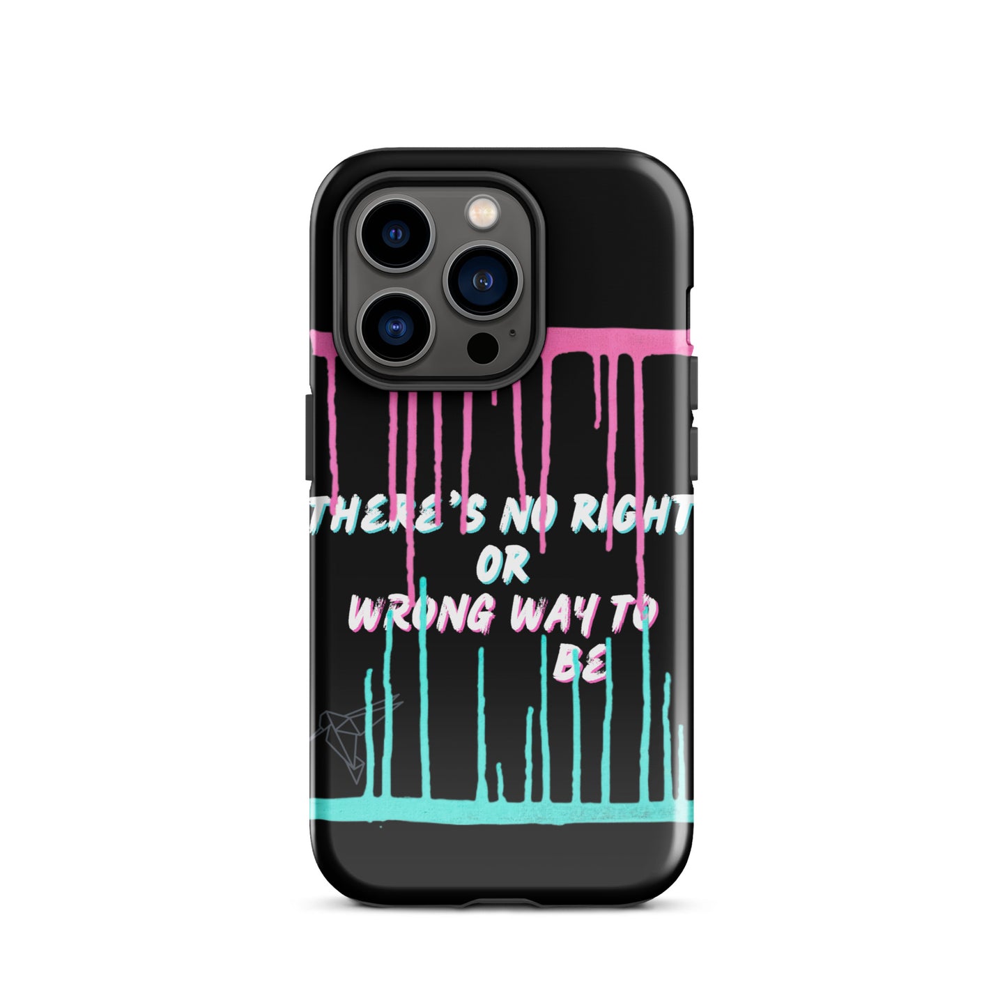 There’s No Right or Wrong Way to Be IPhone Tough Case