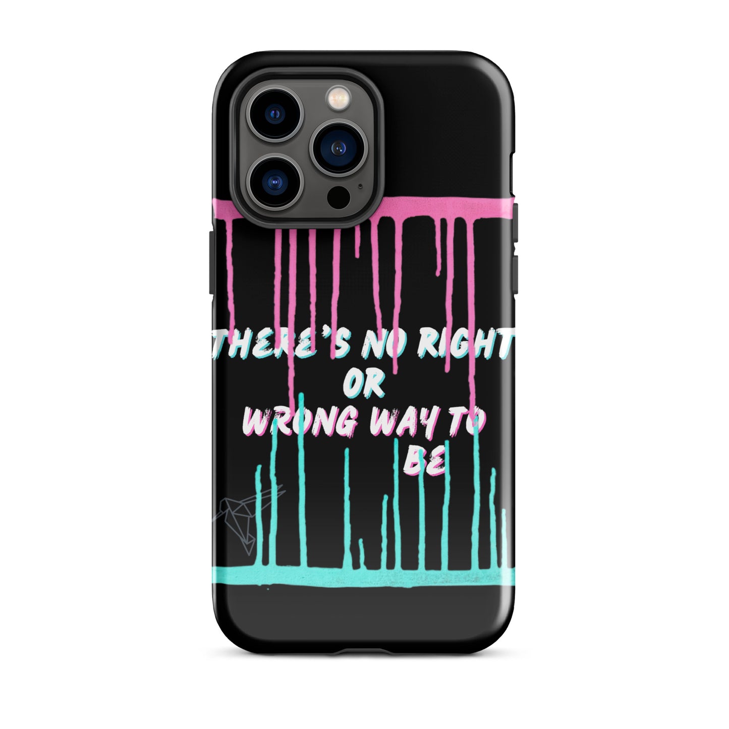 There’s No Right or Wrong Way to Be IPhone Tough Case