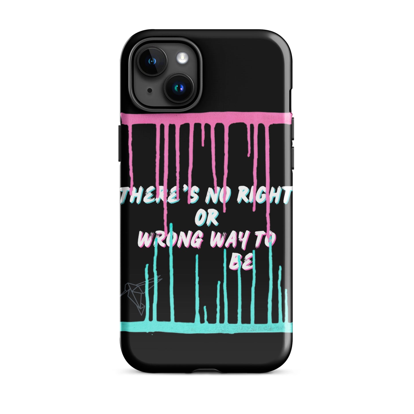 There’s No Right or Wrong Way to Be IPhone Tough Case