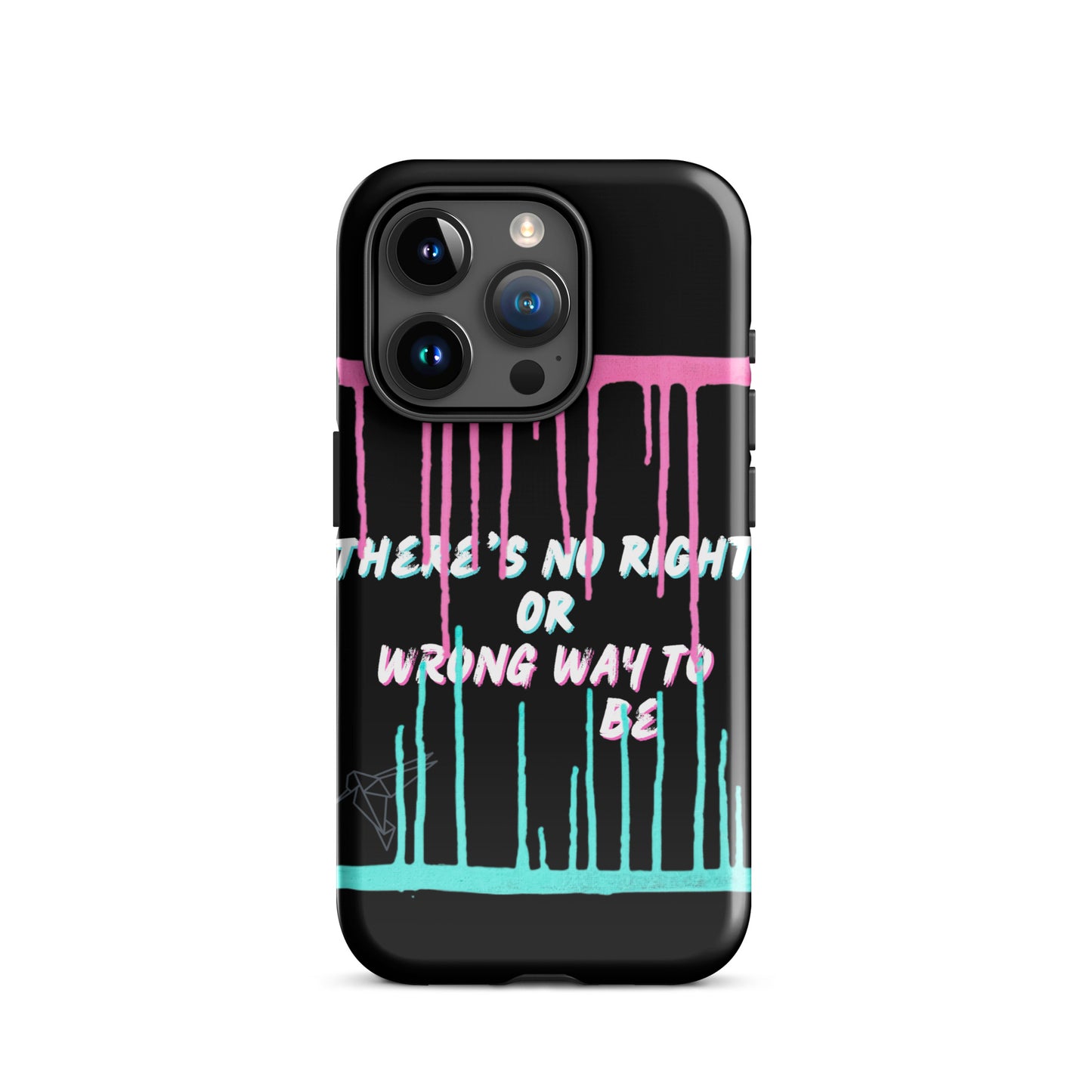 There’s No Right or Wrong Way to Be IPhone Tough Case