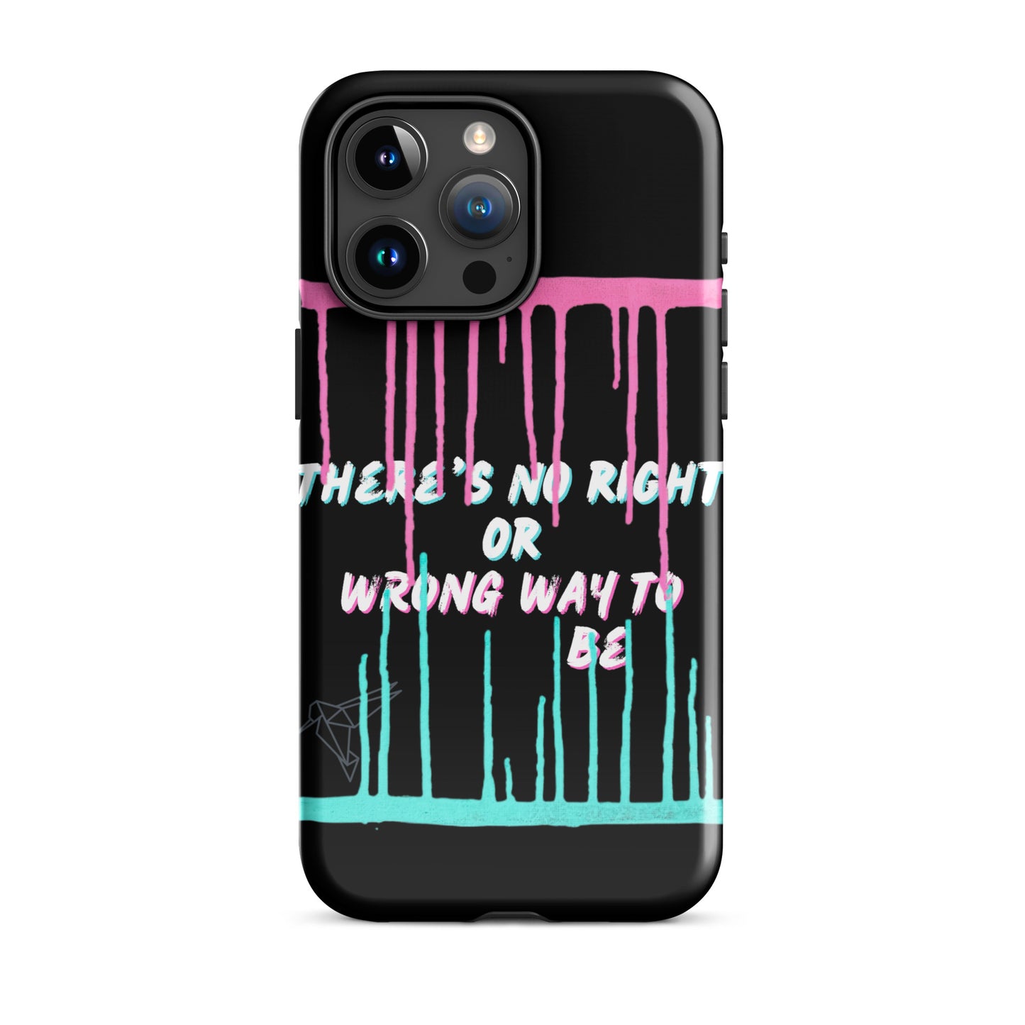 There’s No Right or Wrong Way to Be IPhone Tough Case