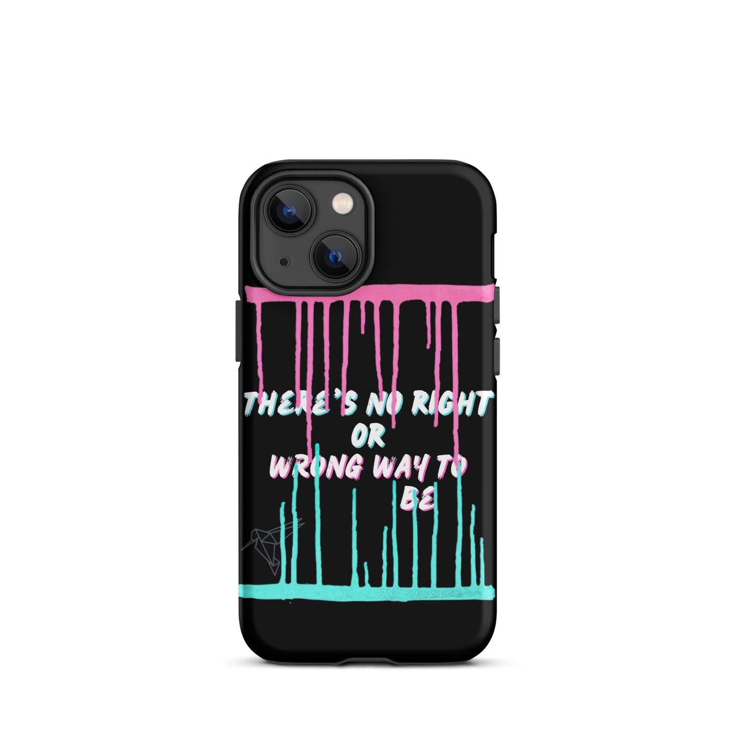 There’s No Right or Wrong Way to Be IPhone Tough Case