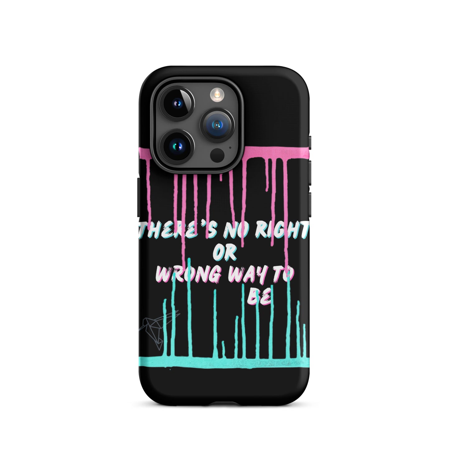 There’s No Right or Wrong Way to Be IPhone Tough Case