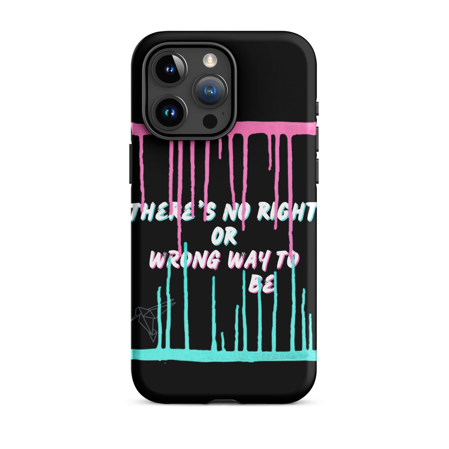 There’s No Right or Wrong Way to Be IPhone Tough Case