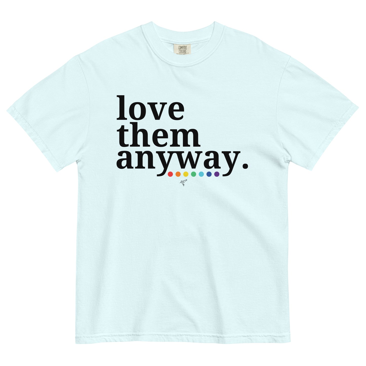 Love them anyway  t-shirt