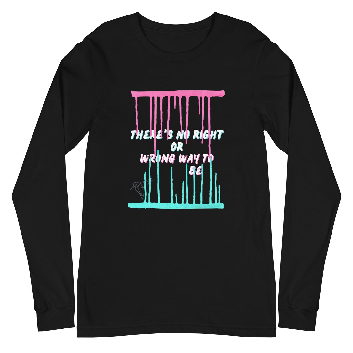 There's No Right or Wrong Way to Be Long Sleeve Tee