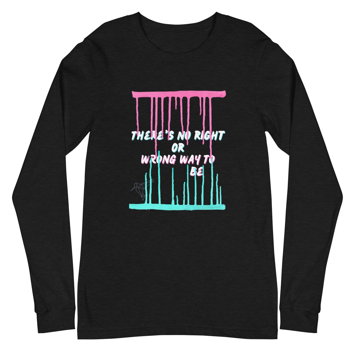 There's No Right or Wrong Way to Be Long Sleeve Tee