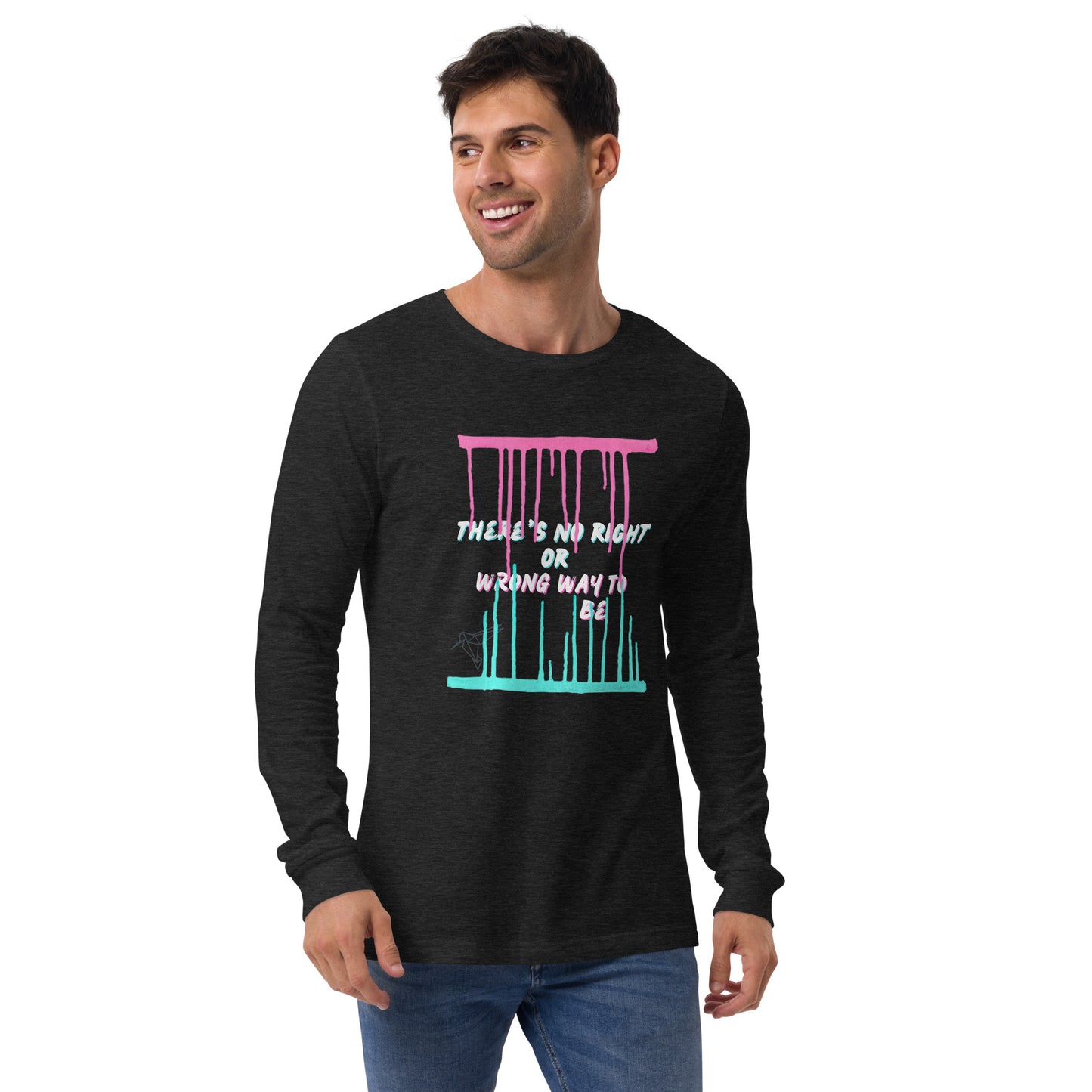 There's No Right or Wrong Way to Be Long Sleeve Tee