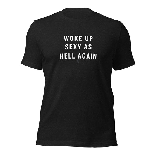 Woke up Sexy as Hell Again! Unisex t-shirt