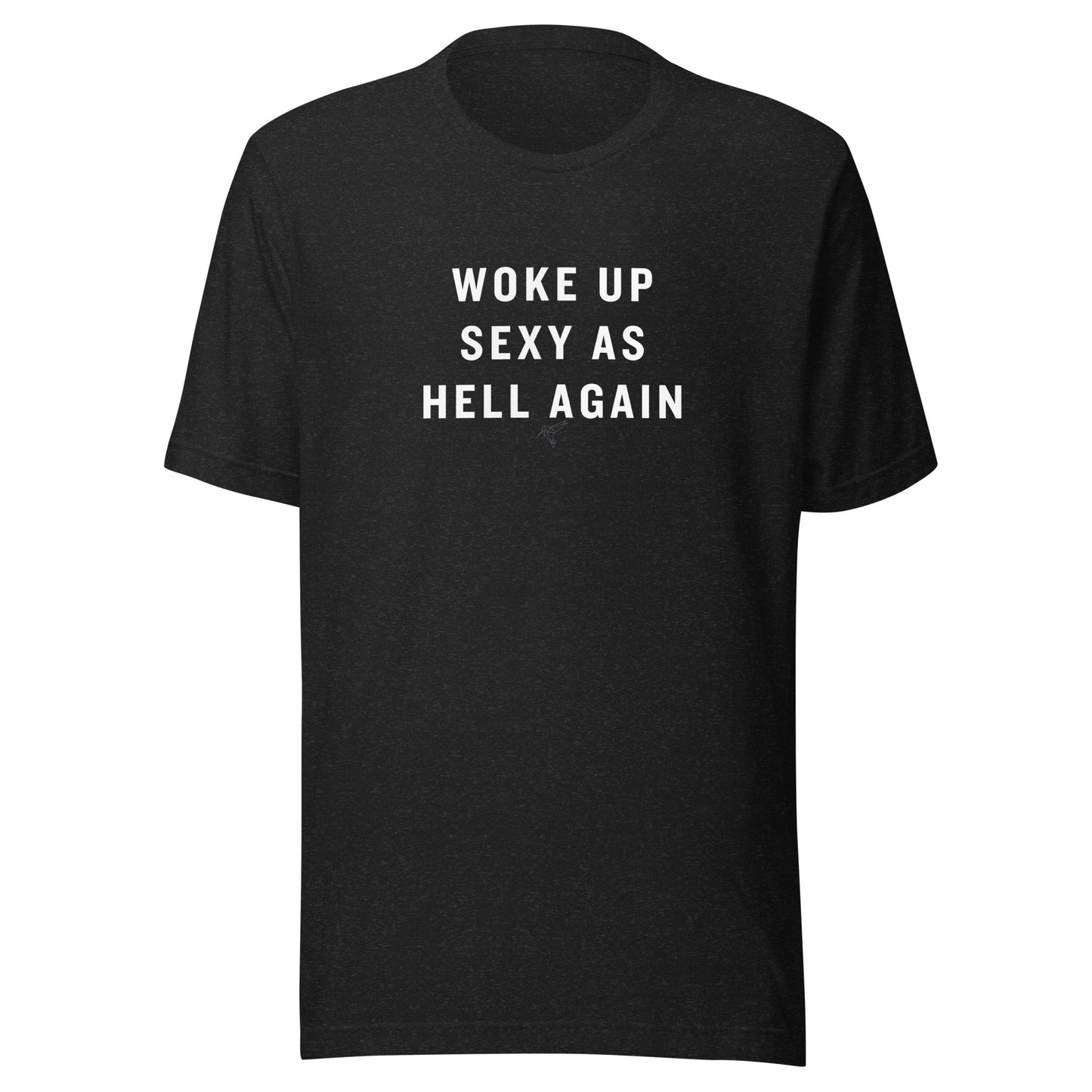 Woke up Sexy as Hell Again! Unisex t-shirt