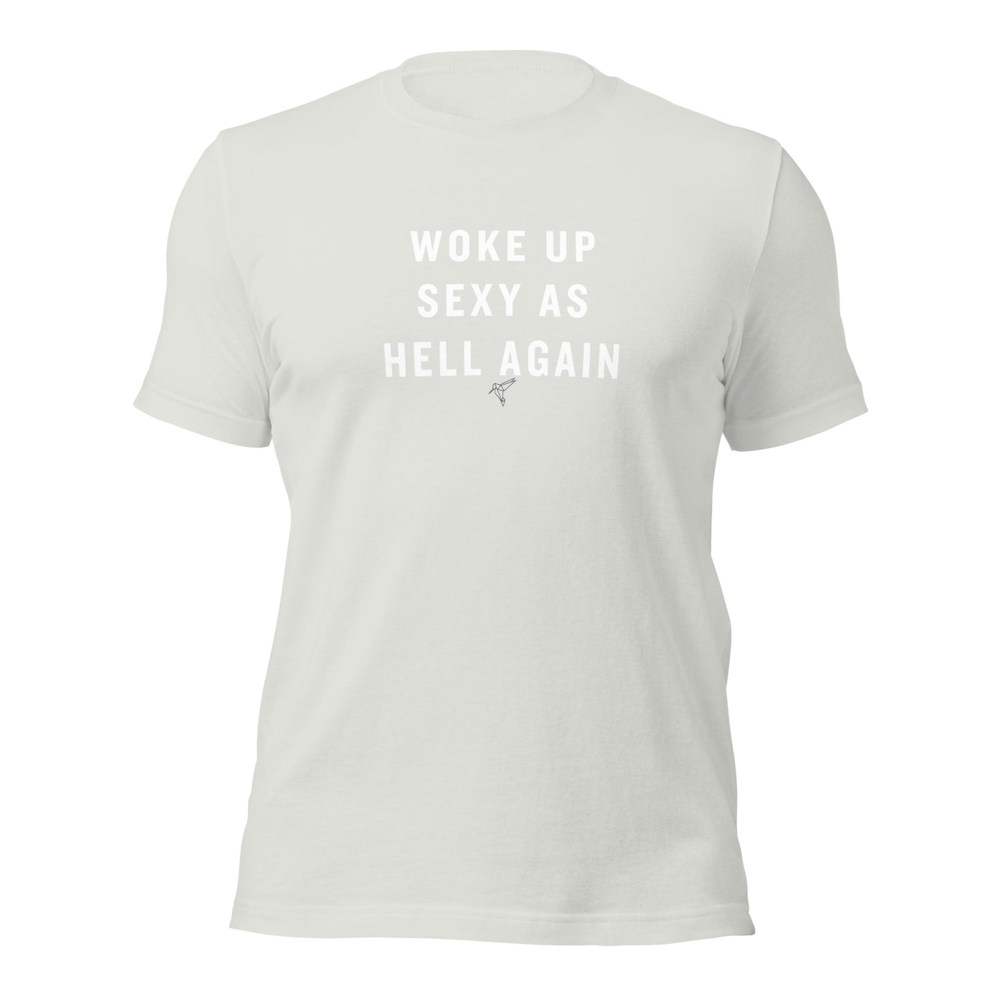 Woke up Sexy as Hell Again! Unisex t-shirt