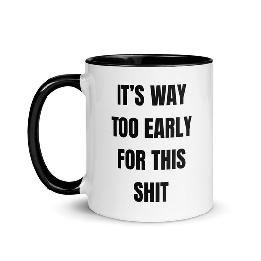 It’s way too early for this shit mug